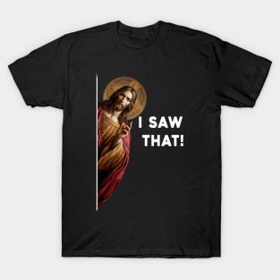 I saw that Jesus meme T-Shirt